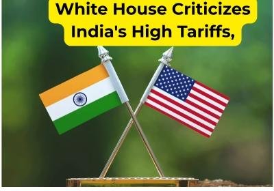 White House Criticizes India's High Tariffs