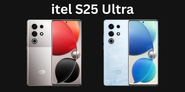 Itel S25 Ultra smartphone 2025